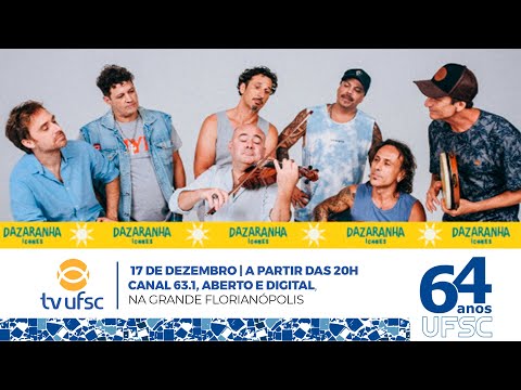 UFSC 64 anos: Show comemorativo do Dazaranha