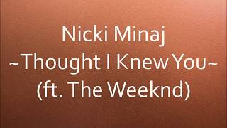 Nicki Minaj - Thought I Knew You (ft. The Weeknd) [Lyrics]