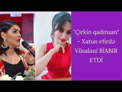 "Çirkin qadınsan" - Xatun efirdə Vüsaləni BİABIR ETDİ