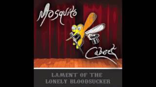 Mosquito Cabaret- Lament of the Lonely Bloodsucker