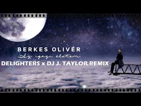 Berkes Olivér - Az Igazi Életem (Delighters x DJ J. Taylor Remix)