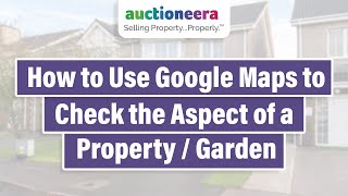 How to Use Google Maps to Check the Aspect of a Property