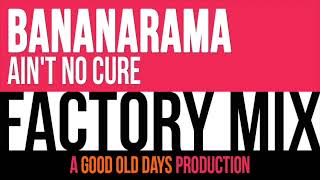 Bananarama - Ain&#39;t No Cure (Factory Mix)