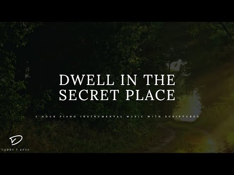 Dwell In The Secret Place: 3 Hour Prayer & Meditation Piano Music