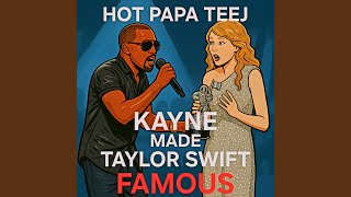 Kanye Made Taylor Swift Famous