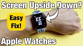 Apple Watches: Display is Upside Down? Easy Fix Change Orientation (2 Ways)