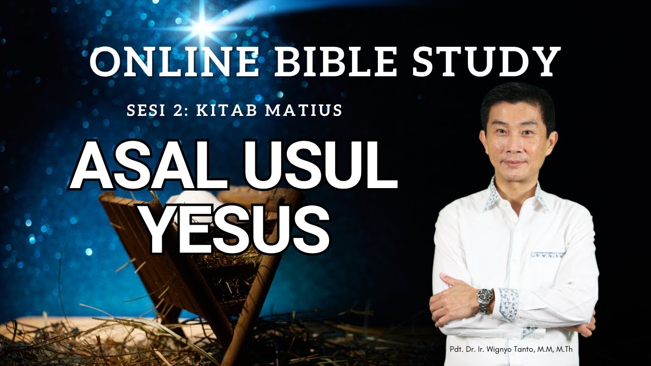Kitab Matius – Sesi 2 – Asal Usul Yesus – Pdt. Dr. Ir. Wignyo Tanto, M.M, M.Th