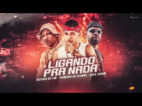 LIGANDO PRA NADA - ESTELIONATÁRIO - PEDRINHO DO CHARME, BOCA JÚNIOR, NEGUINHO DO ITR