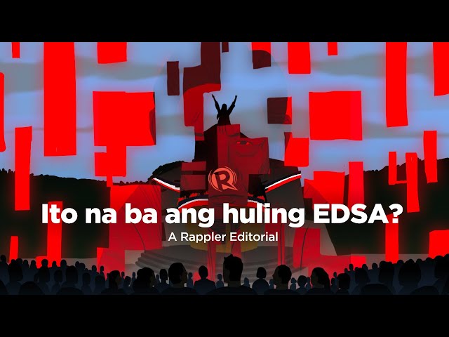 [VIDEO EDITORIAL] Ito na ba ang huling EDSA?