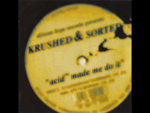 Krushed & Sorted - Acid™ Made Me Do It [Full Album]