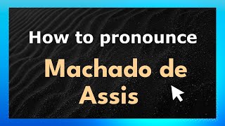 How to pronounce Machado De Assis