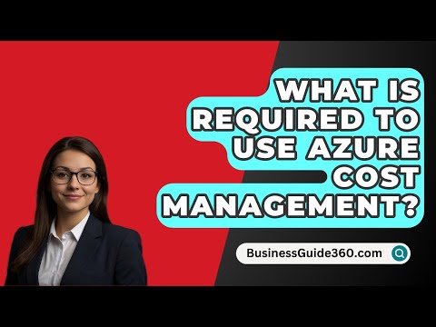 What Is Required To Use Azure Cost Management? - BusinessGuide360.com
