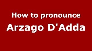 How to pronounce Arzago D'Adda