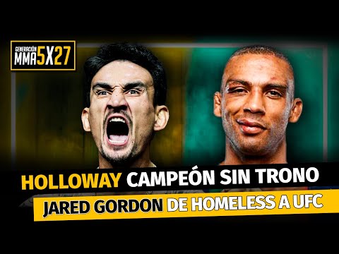 HOLLOWAY CAMPEÓN SIN TRONO + JARED GORDON de HOMELESS A UFC + PERSONAJES UFC