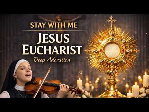 Stay With Me, Eucharistic Jesus 🙏Catholic Eucharistic Adoration Songs | Stay With Me Lord Worship