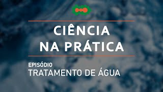 Ciência na Prática | Tratamento de água