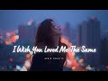 I Wish You Loved Me The Same Heartbreaking Sad Love Song Lyric Video Aerin Colette
