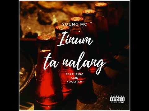 Young Mc - Iinum ta nalang (feat. Acid & YoGlitch)