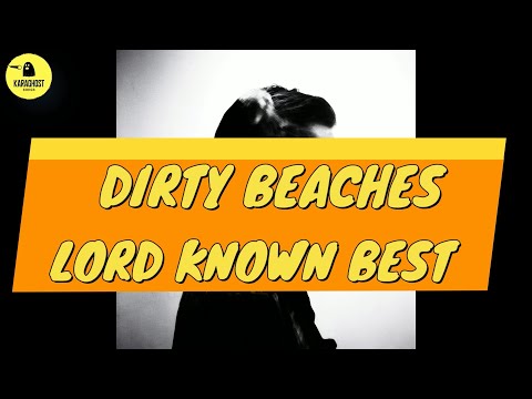 Lord Knows Best - Dirty Beaches