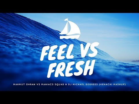 Mahmut Orhan x Maniacs Squad & Michael Degrees - Feel vs Fresh (Kenachi Mashup)