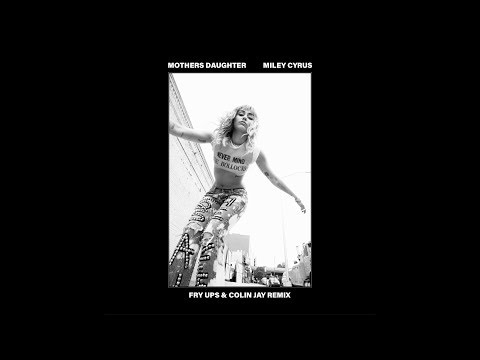Miley Cyrus - Mother's Daughter (Fry Ups & Colin Jay Remix)