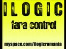 Ilogic - fara control (Fara Logica Mixtape 2007)