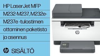 HP LaserJet MFP M232-M237, M232e-M237e -tulostinsarjan ottaminen pakkauksesta ja asentaminen