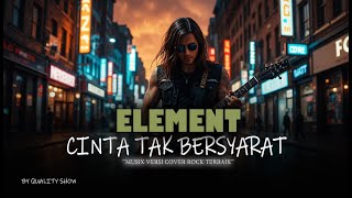 Download lagu ELEMENT - CINTA TAK BERSYARAT [ MUSIK VERSI COVER ROCK TERBAIK ] BY QUALITY SHOW mp3