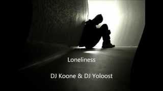 DJ Koone & DJ Yoloost - Loneliness (Original Mix)