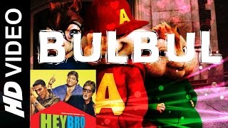 ᴴᴰ ❝Bulbul❞ Chipmunk Song | Hey Bro | Shreya Ghoshal, Feat. Himesh Reshammiya | Ganesh Acharya