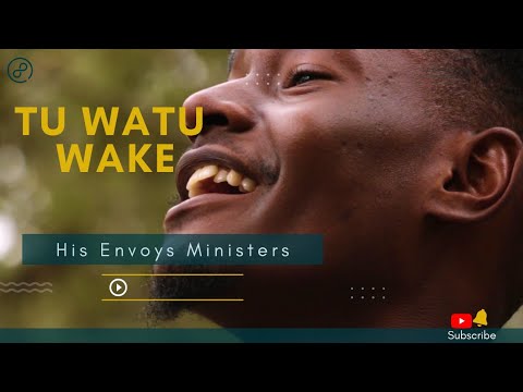 TU WATU WAKE, His Envoys Ministers