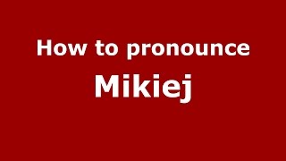How to pronounce Mikiej