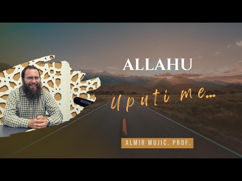 Allahu, uputi me! - Almir Mujić, prof.