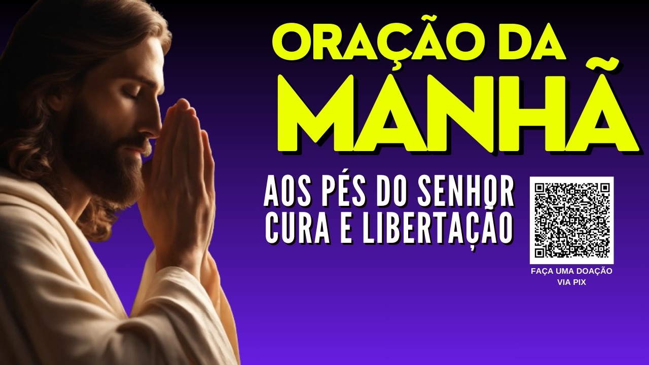 ORAÇÃO DA MANHÃ = AOS PÉS DO SENHOR CURA E LIBERTAÇÃO