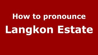 How to pronounce Langkon Estate