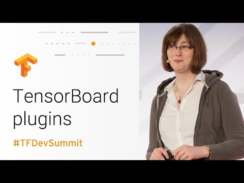 Debugging TensorFlow with TensorBoard plugins (TensorFlow Dev Summit 2018)