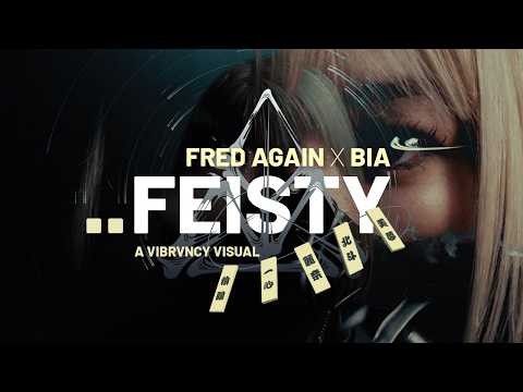"FEISTY" | FRED AGAIN x BIA | A VIBRVNCY VISUAL