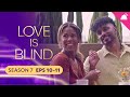 Love is Blind Season 7 Eps 10+11