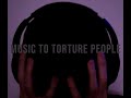 MUSIC TO TORTURE PEOPLE Documentary Film