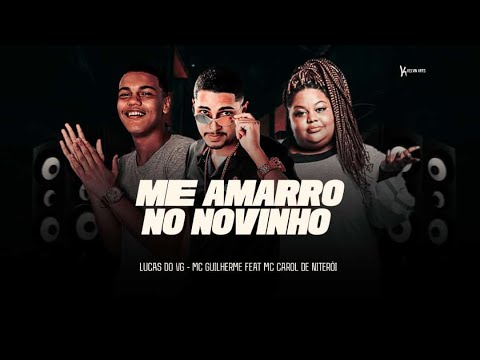 LUCAS DO VG E MC GUILHERME FEAT. MC CAROL DE NITERÓI - ME AMARRO NO NOVINHO - REMIX BREGA FUNK