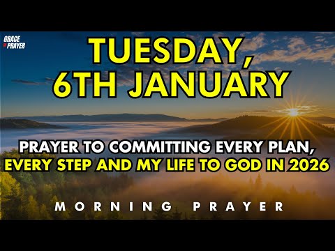 Tuesday, 6th January | Prayer to Committing Every Plan, Every Step and My Life to God in 2026