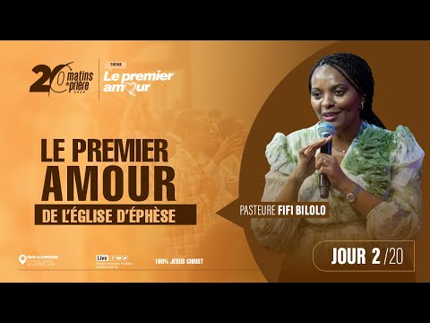 LE PREMIER AMOUR DE L’ÉGLISE D'EPHÈSE • PST FIFI BILOLO TUNASI • 20 MATINS DE PRIÈRE JOUR 2