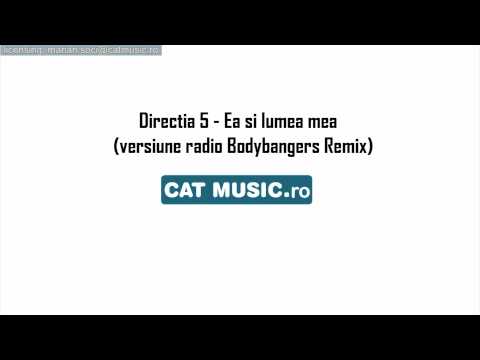 Ea Si Lumea Mea Versiune Radio Bodybangers Remix - Directia 5