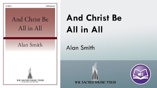 And Christ Be All in All (SAB) - Alan Smith