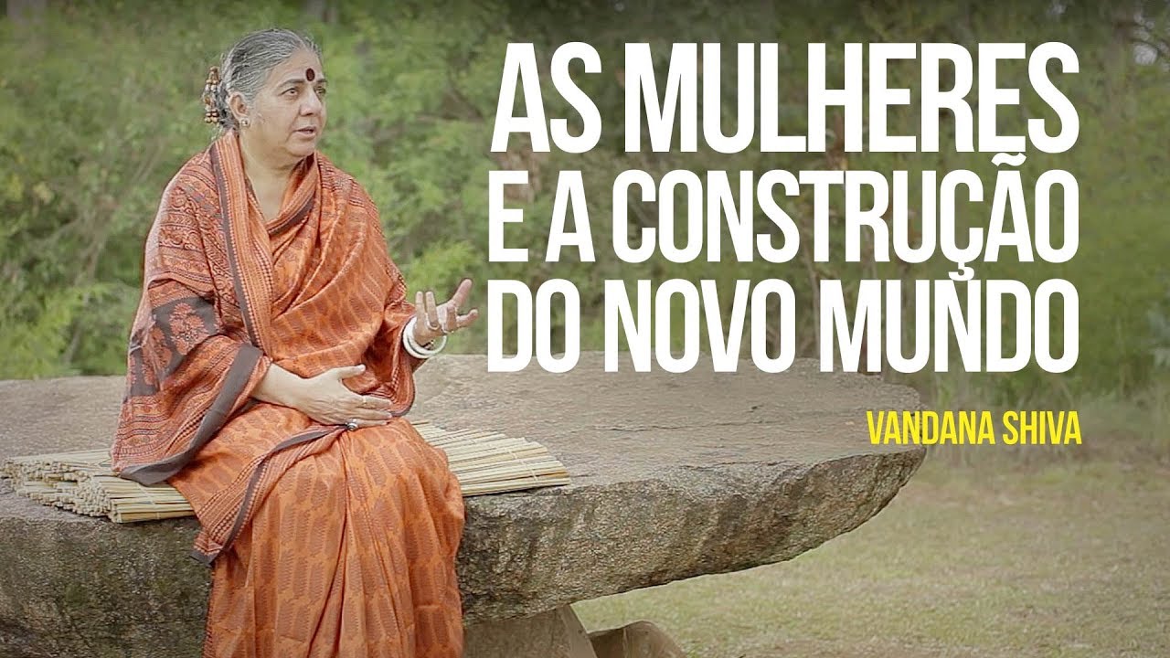 Vandana Shiva - As mulheres e a construção do novo mundo