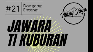 Download lagu Dongeng Sunda - Jawara Ti Kuburan, Bagian 21, Dongeng Enteng Mang Jaya @MangJaya mp3