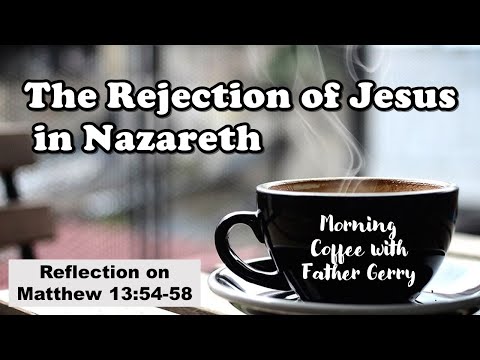 The Rejection of Jesus in Nazareth  || Reflection of Matthew 13:54-58