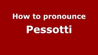 How to pronounce Pessotti