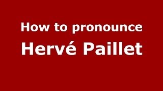 How to pronounce Hervé Paillet