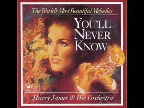 "YOU’LL NEVER KNOW"  HARRY JAMES & HIS ORCHESTRA  -THE WORLD’S MOST BEAUTIFUL MELODIES